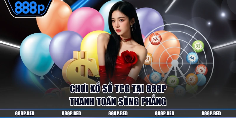 Chơi xổ số TCG tại 888P thanh toán sòng phẳng