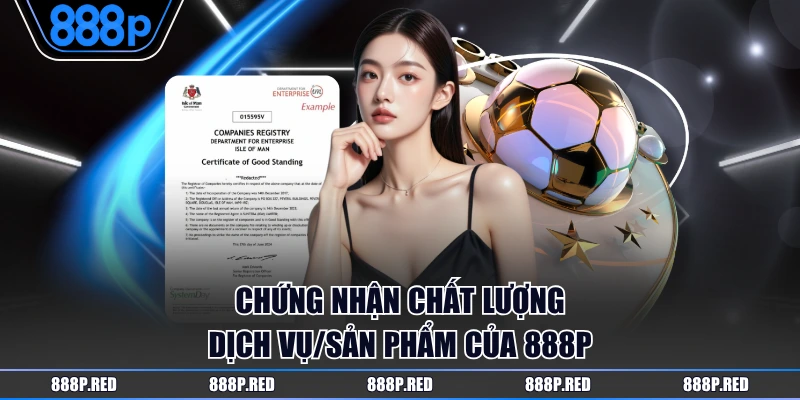 Chứng nhận chất lượng dịch vụ/sản phẩm của 888P