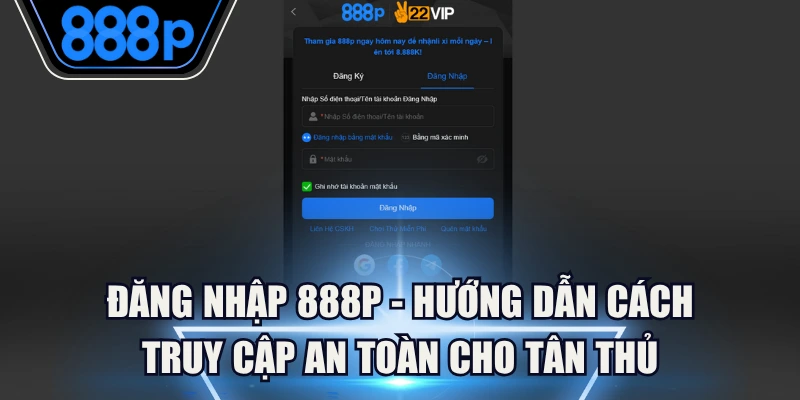 Đăng Nhập 888P - Hướng Dẫn Cách Truy Cập An Toàn Cho Tân Thủ 5 Đăng Nhập 888P - Hướng Dẫn Cách Truy Cập An Toàn Cho Tân Thủ