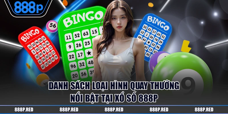 Danh sách loại hình quay thưởng nổi bật tại xổ số 888P