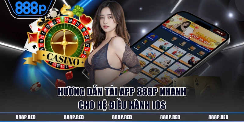 Hướng dẫn tải app 888P nhanh cho hệ điều hành iOS