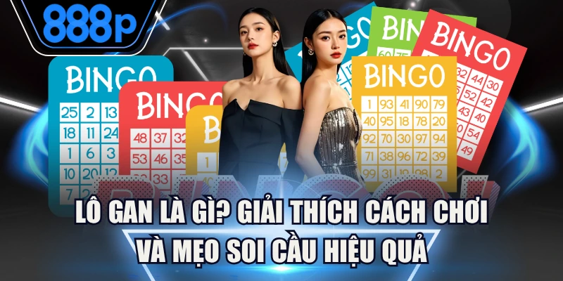 Lô Gan Là Gì? Giải Thích Cách Chơi Và Mẹo Soi Cầu Hiệu Quả 1 Lô Gan Là Gì? Giải Thích Cách Chơi Và Mẹo Soi Cầu Hiệu Quả