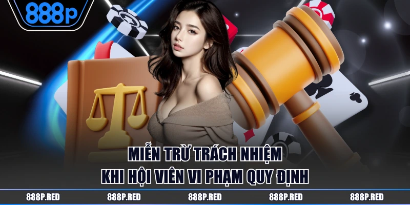 Miễn Trừ Trách Nhiệm 2 Miễn trừ trách nhiệm khi hội viên vi phạm quy định