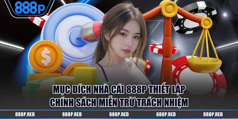 Miễn Trừ Trách Nhiệm 1 Mục đích nhà cái 888P thiết lập chính sách miễn trừ trách nhiệm