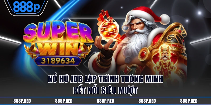 Nổ Hũ JDB lập trình thông minh kết nối siêu mượt