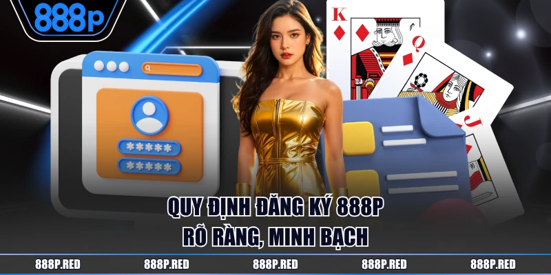 Đăng Ký 888P - Hướng Dẫn Quy Trình Thao Tác Dễ Dàng Nhất 2 Quy định đăng ký 888P rõ ràng, minh bạch