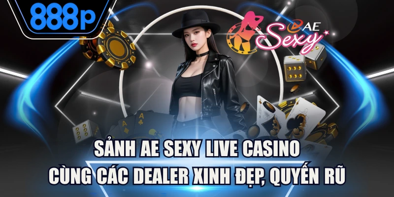 Sảnh AE Sexy Live Casino Cùng Các Dealer Xinh Đẹp, Quyến Rũ