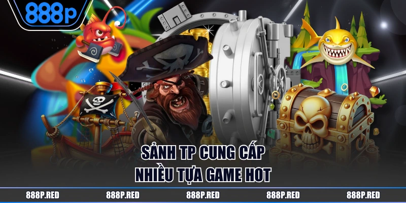 Trải Nghiệm TP Bắn Cá Tại Nền Tảng 888P Uy Tín Thưởng Cao 3 Sảnh TP cung cấp nhiều tựa game hot