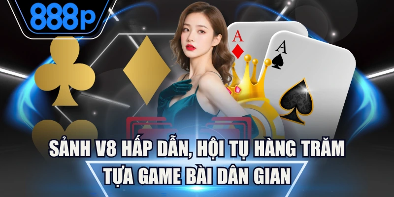 Sảnh V8 Hấp Dẫn, Hội Tụ Hàng Trăm Tựa Game Bài Dân Gian
