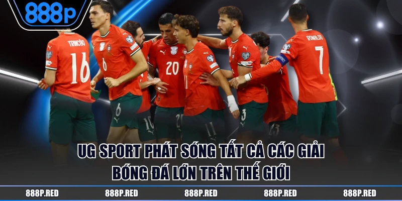 UG Sport 888P - Sân Chơi Lý Tưởng Cho Dân Mê Cá Độ Bóng Đá 2 UG Sport phát sóng tất cả các giải bóng đá lớn trên thế giới