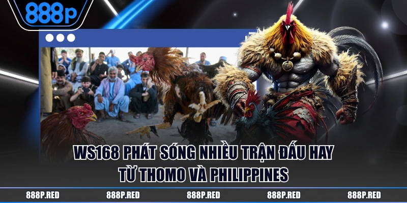 WS168 phát sóng nhiều trận đấu hay từ Thomo và Philippines