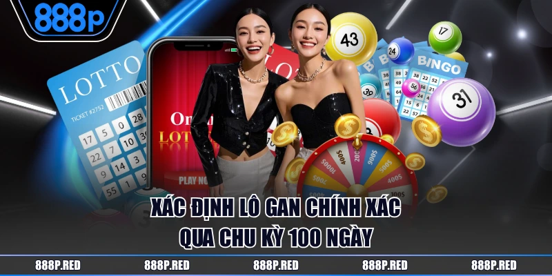 Xác định lô gan chính xác qua chu kỳ 100 ngày